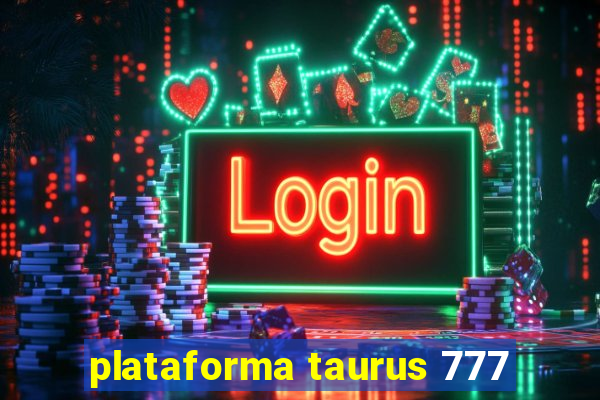 plataforma taurus 777